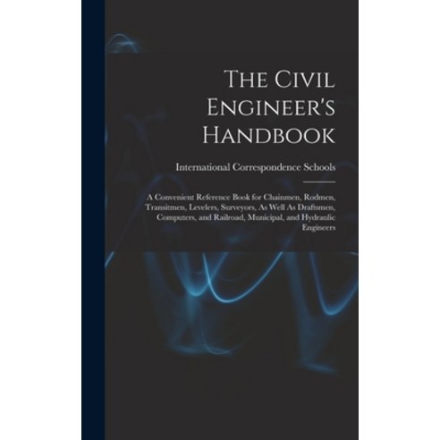 (영문도서) The Civil Engineer''s Handbook: A Convenient Reference Book for Chainmen Rodmen Transitmen ... Hardcover, Legare Street Press, English, 9781016063944