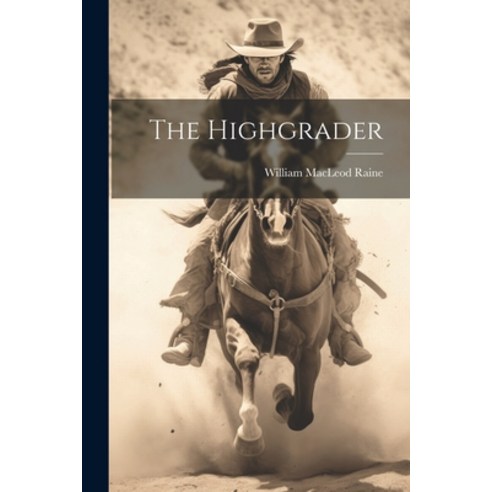(영문도서) The Highgrader Paperback, Legare Street Press, English, 9781021957450