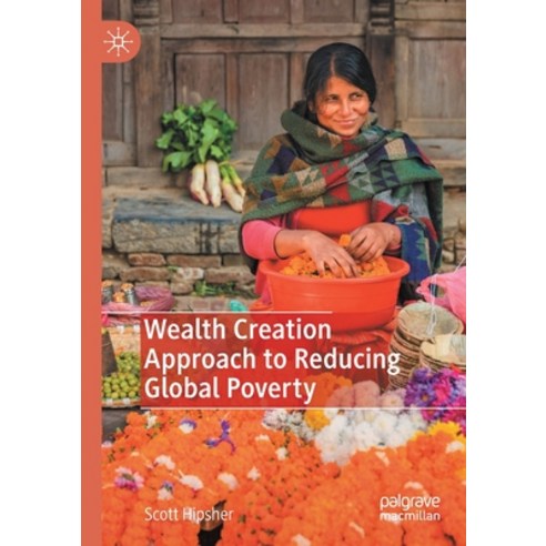 (영문도서) Wealth Creation Approach to Reducing Global Poverty Paperback, Palgrave MacMillan, English, 9789811541186