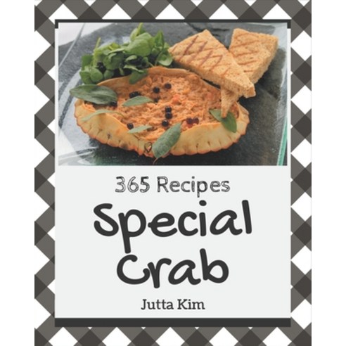 365 Special Crab Recipes: A Timeless Crab Cookbook Paperback, Independently Published, English, 9798567594216