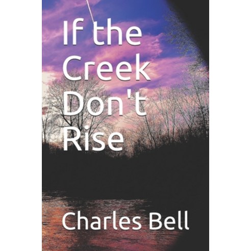 If the Creek Don''t Rise Paperback, Independently Published