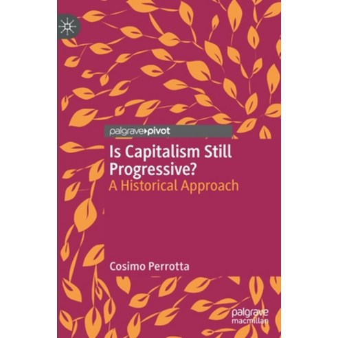 Is Capitalism Still Progressive?: A Historical Approach Hardcover, Palgrave Pivot