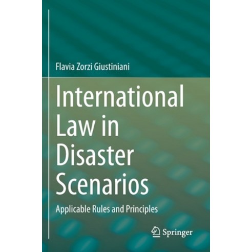 (영문도서) International Law in Disaster Scenarios: Applicable Rules and Principles Paperback, Springer, English, 9783030505998
