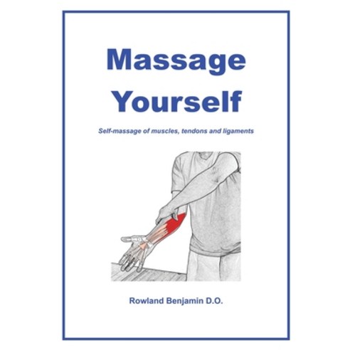 (영문도서) Massage Yourself: Self-massage of muscles tendons and ligaments Paperback, Rowlandbenjamin, English, 9780958111928