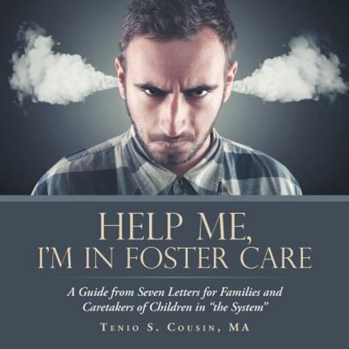 (영문도서) Help Me I''M in Foster Care: A Guide from Seven Letters for Families and Caretakers of Childr... Paperback, Xlibris Us, English, 9781984544674