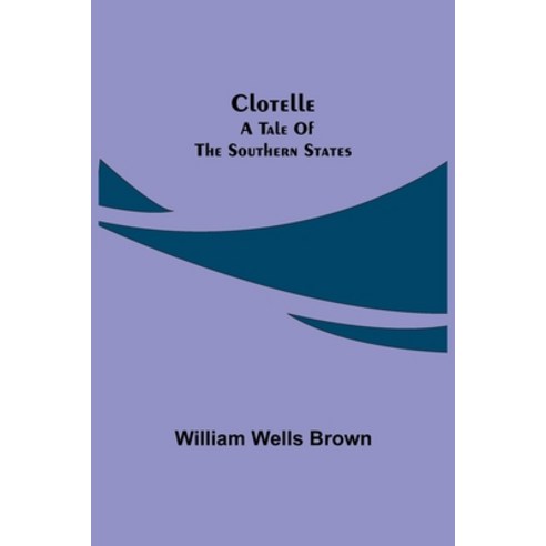 (영문도서) Clotelle: a Tale of the Southern States Paperback, Alpha Edition, English, 9789355118929