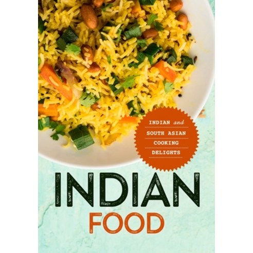 (영문도서) Indian Food: Indian and South Asian Cooking Delights Paperback, Independently Published