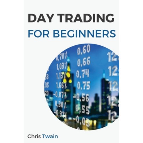 (영문도서) Day Trading for Beginners: A Comprehensive Guide to Improve Your Trading Skills and Make Mor... Paperback, Chris Twain, English, 9781803255781