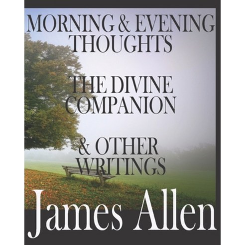 Morning and Evening Thoughts the Divine Companion and Other Writings by James Allen: INCLUDING TEX... Paperback, Independently Published, English, 9798710346907
