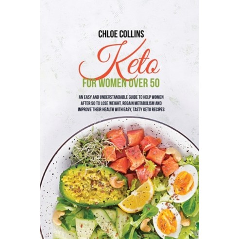 Keto for Women Over 50: An Easy and Understandable Guide To Help Women After 50 To Lose Weight Rega... Paperback, Chloe Collins, English, 9781802161397