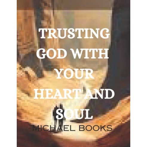 (영문도서) Trusting God with Your Heart and Soul Paperback, Independently Published, English, 9798877401006