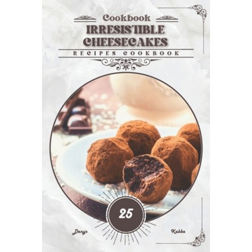 (영문도서) Irresistible Cheesecakes: Recipes cookbook Paperback, Independently Published, English, 9798878054591