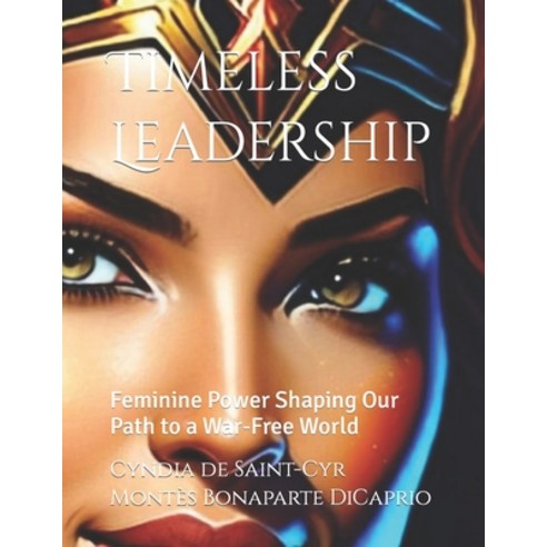 (영문도서) Timeless Leadership: Feminine Power Shaping Our Path to a War-Free World Paperback, Independently Published, English, 9798865796503