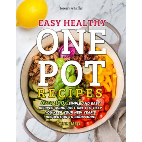 Easy Healthy One Pot Recipes: Over 100+ Simple and Easy Recipes Using Just One Pot help you keep you... Paperback, Independently Published, English, 9798580423623