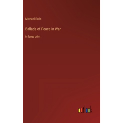 (영문도서) Ballads of Peace in War: in large print Hardcover, Outlook Verlag, English, 9783368325350