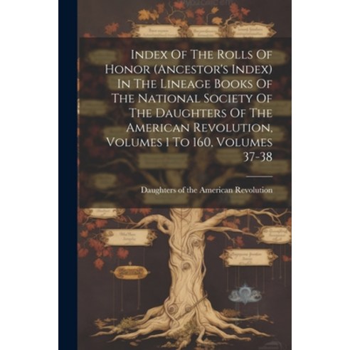 (영문도서) Index Of The Rolls Of Honor (ancestor''s Index) In The Lineage Books Of The National Society O... Paperback, Legare Street Press, English, 9781022642713