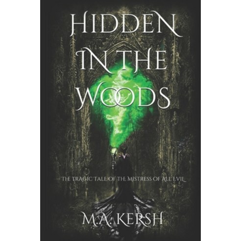 Hidden in the Woods: The Tragic Tale of the Mistress of All Evil Paperback, Independently Published