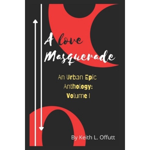 A Love Masquerade: An Urban Epic Anthology: Volume I Paperback, Independently Published, English, 9798702247021