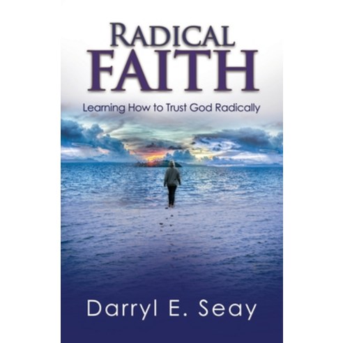 (영문도서) Radical Faith: Learning How to Trust God Radically Paperback, T.A.L.K. Consulting, LLC, English, 9781734116960