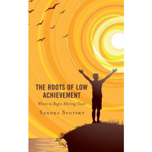 The Roots of Low Achievement: Where to Begin Altering Them Paperback, Rowman & Littlefield Publis..., English, 9781475849882