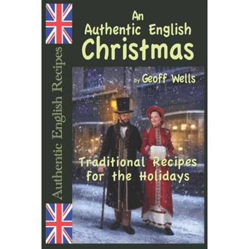 An Authentic English Christmas: Traditional Recipes for the Holidays Paperback, Independently Published