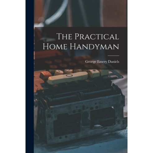 (영문도서) The Practical Home Handyman Paperback, Hassell Street Press, English, 9781014840011