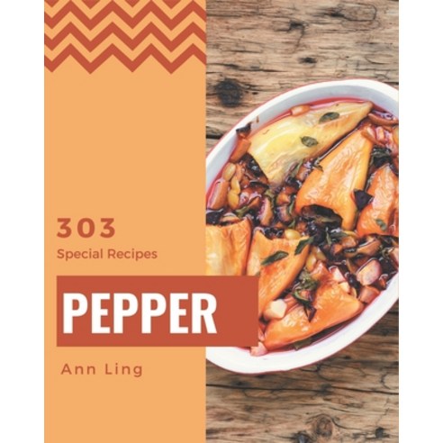 303 Special Pepper Recipes: An Inspiring Pepper Cookbook for You Paperback, Independently Published