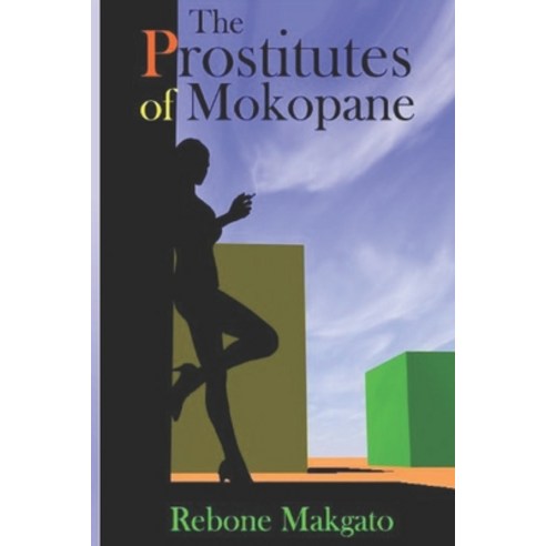 The Prostitutes Of Mokopane: Prostitution - A Scourge Or Godsend? Paperback, Createspace Independent Pub..., English, 9781449991838