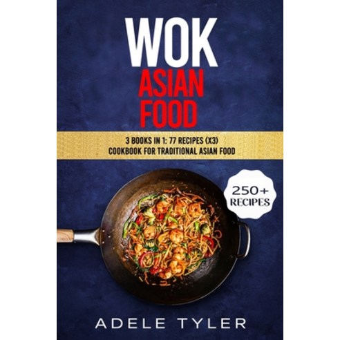 Wok Asian Food: 3 Books In 1: 77 Recipes (x3) Cookbook For Traditional Asian Food Paperback, Independently Published, English, 9798577570934