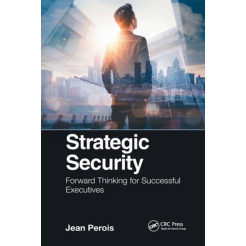 (영문도서) Strategic Security: Forward Thinking for Successful Executives Paperback, CRC Press, English, 9780367779054
