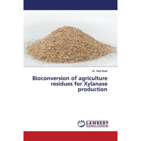 Bioconversion of agriculture residues for Xylanase production Paperback, LAP Lambert Academic Publis..., English, 9786139881161