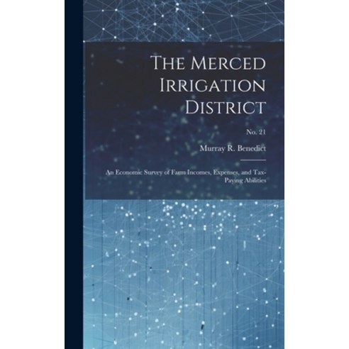 (영문도서) The Merced Irrigation District: an Economic Survey of Farm Incomes Expenses and Tax-paying ... Hardcover, Hassell Street Press, English, 9781019366103