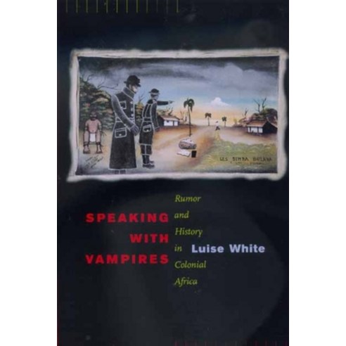 Speaking with Vampires Volume 37: Rumor and History in Colonial Africa Paperback, University of California Press, English, 9780520217041