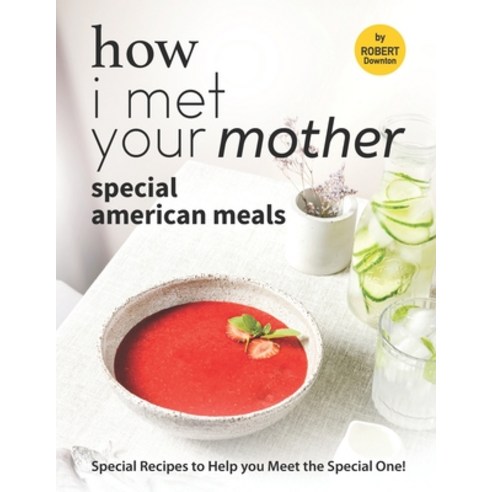 (영문도서) How I Met Your Mother: Special American Meals: Special Recipes to Help you Meet the Special One! Paperback, Independently Published, English, 9798542245607