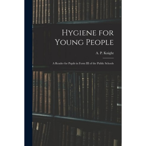 (영문도서) Hygiene for Young People: a Reader for Pupils in Form III of the Public Schools Paperback, Legare Street Press, English, 9781014886446