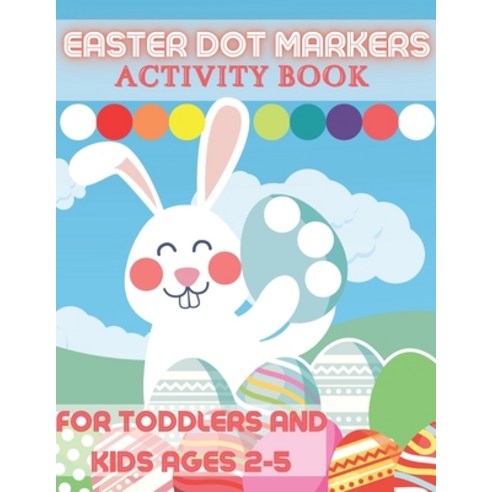 Easter Dot Markers Activity Book for Toddlers and Kids Ages 2-5: Lent Crafts Coloring Books with Hap... Paperback, Independently Published, English, 9798725902563