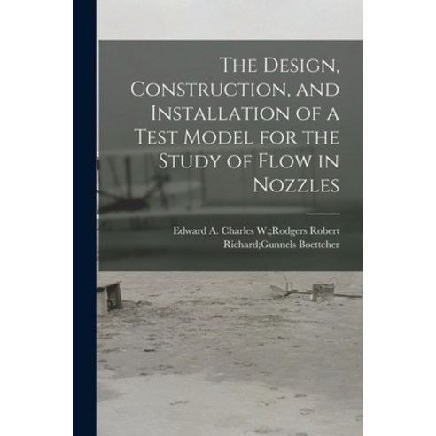 (영문도서) The Design Construction and Installation of a Test Model for the Study of Flow in Nozzles Paperback, Hassell Street Press, English, 9781014326294