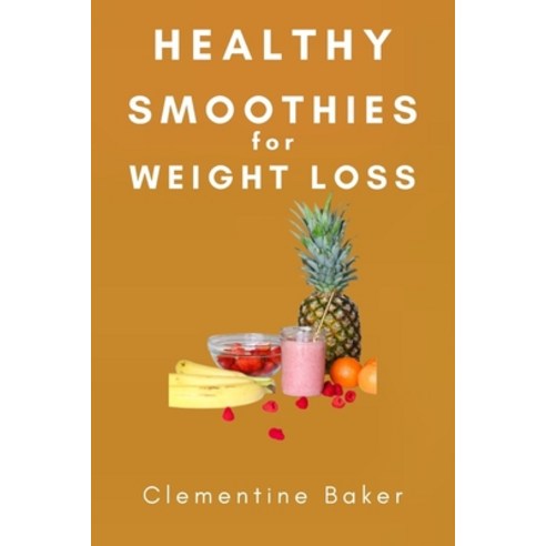 (영문도서) Healthy Smoothies for Weight Loss: 20 Recipes for Weight Loss and Wellness Paperback, Independently Published, English, 9798488538726