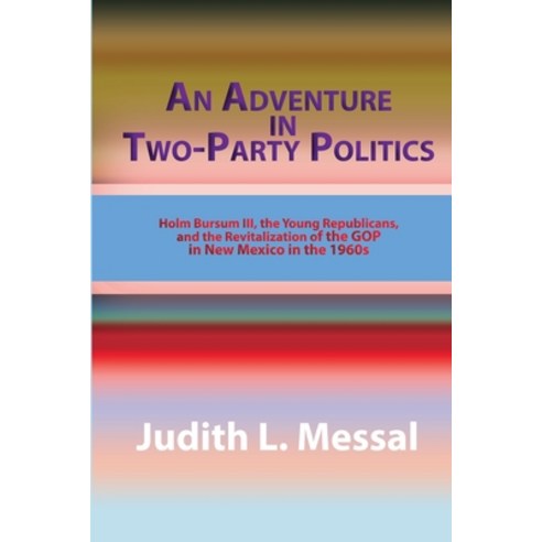 (영문도서) An Adventure in Two-Party Politics: Holm O. Bursum III the Young Republicans and the Revita... Paperback, Sunstone Press, English, 9781632932464