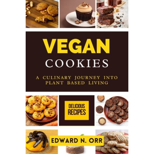 (영문도서) Vegan Cookies: A Culinary Journey into Plant Based Living Paperback, Independently Published, English, 9798324892425
