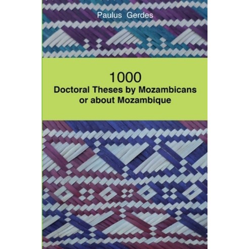 (영문도서) 1000 Doctoral Theses by Mozambicans or about Mozambique Paperback, Lulu.com, English, 9781304019158