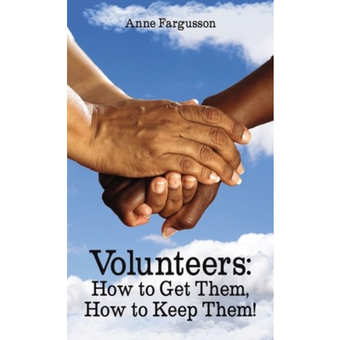 Volunteers: How to Get Them How to Keep Them! Paperback, ELM Hill