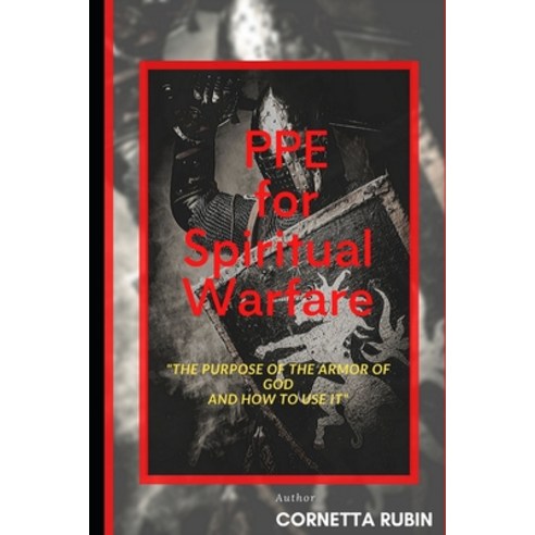 PPE for Spiritual Warfare: The Purpose of the Armor of God and How to Use It Paperback, Independently Published