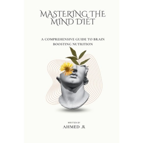 (영문도서) Mastering the Mind Diet: A Comprehensive Guide to Brain Boosting Nutrition Paperback, Independently Published, English, 9798321028810