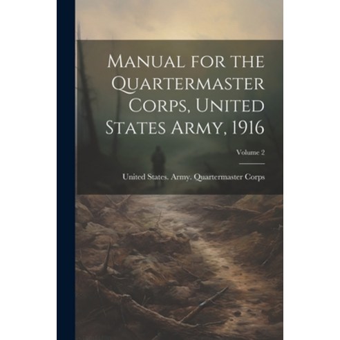 (영문도서) Manual for the Quartermaster Corps United States Army 1916; Volume 2 Paperback, Legare Street Press, English, 9781022491878