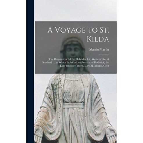 (영문도서) A Voyage to St. Kilda: The Remotest of All the Hebrides. Or Western Isles of Scotland. ... t... Hardcover, Legare Street Press, English, 9781015791503