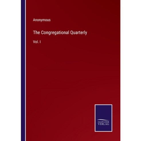 (영문도서) The Congregational Quarterly: Vol. I Paperback, Salzwasser-Verlag, English, 9783375125547