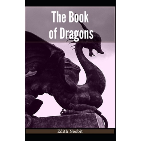 The Book of Dragons Edith Nesbit [Annotated]: (Classics Literature) Paperback, Independently Published, English, 9798746874283