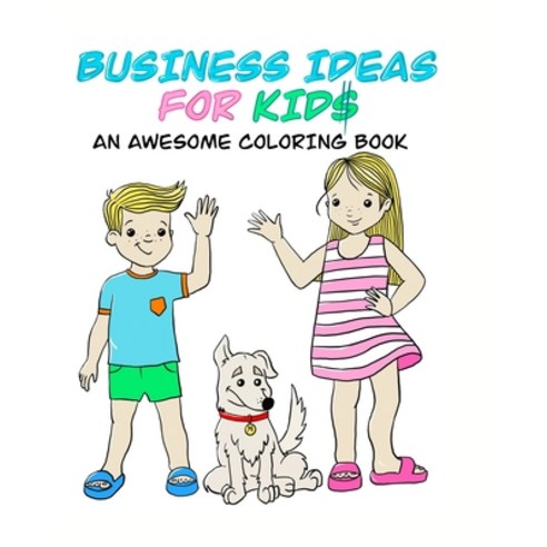 Business ideas for kids: An awesome coloring book Paperback, Independently Published, English, 9798738566448
