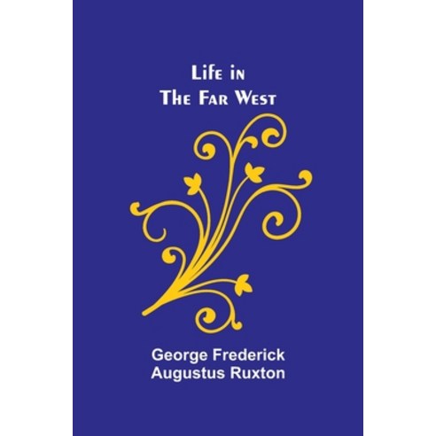 (영문도서) Life in the Far West Paperback, Alpha Edition, English, 9789356904958